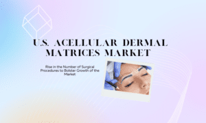 U.S. Acellular Dermal Matrices Market