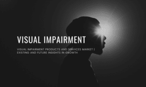 Visual Impairment Products and Services Market Insights