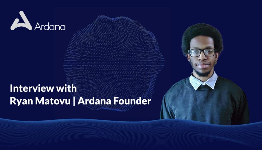 Interview with Ryan Matovu, Founder of Ardana,