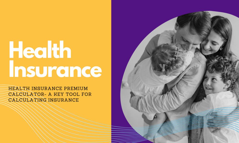 Health insurance premium calculator A key tool for calculating