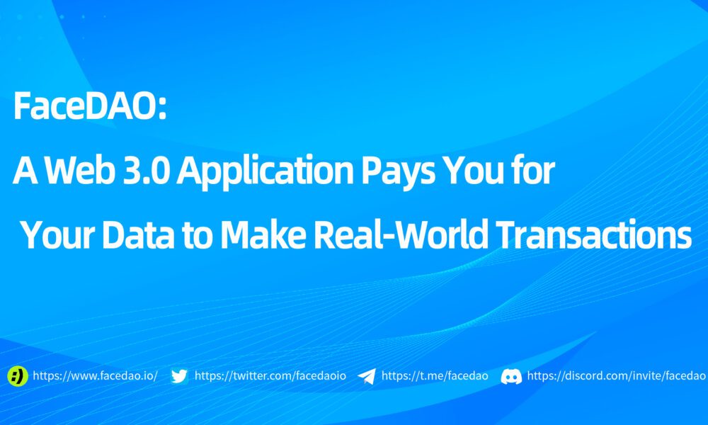 FaceDAO: A Web 3.0 Application Pays You for Your Data to Make Real-World Transactions - Vimarsana News