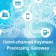 Omni-channel Payment Processing Gateway