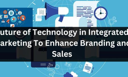 Future of Technology in Integrated Marketing To Enhance Branding and Sales