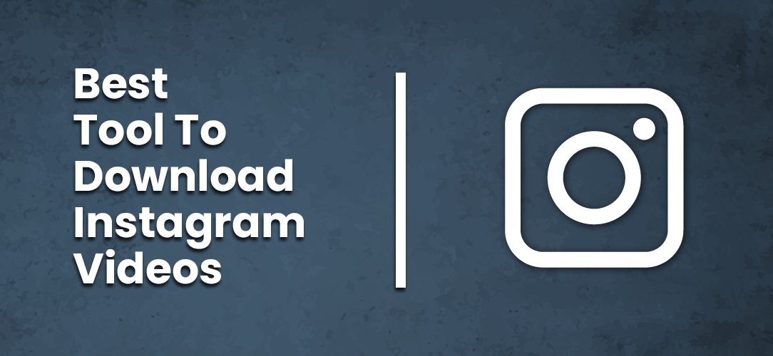 Best Tool To Download Instagram Videos