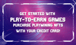 Get Started with Play-to-Earn Games by Purchasing PlayMining NFTs With Your Credit Card