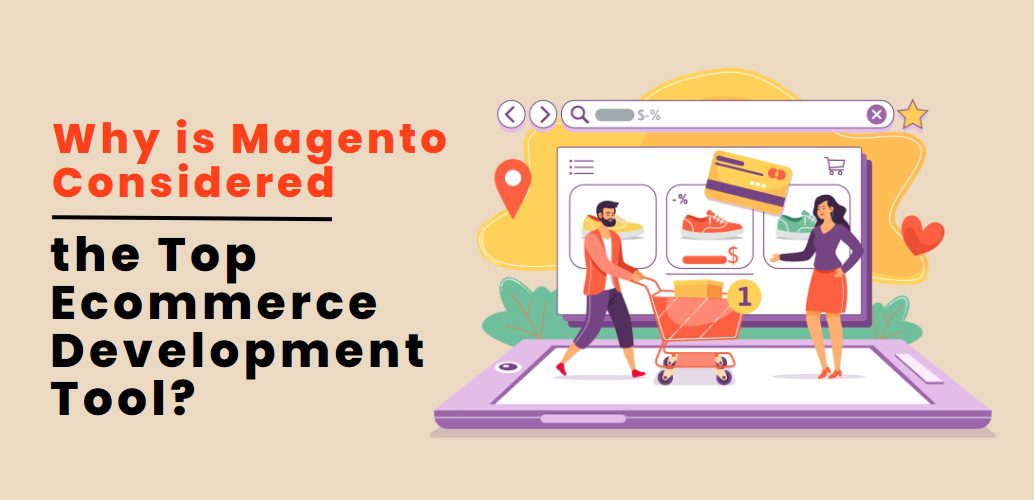 Why is Magento considered the top ecommerce development tool?