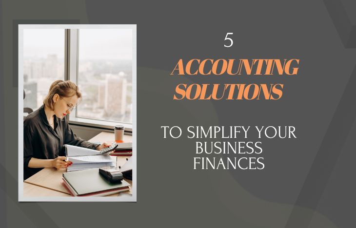 5 Accounting Solutions to Simplify Your Business Finances