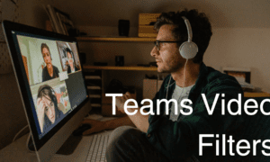 Microsoft Teams Video Filters