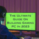 The Ultimate Guide On Building Gaming PC In 2023