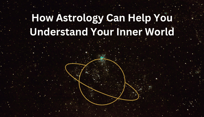 How Astrology Can Help You Understand Your Inner World