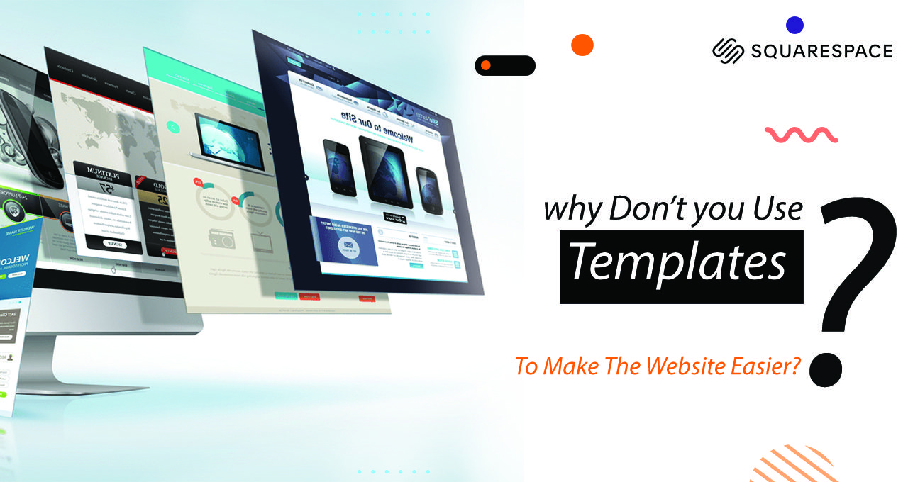 Why Don’t You Use Templates To Make The Website Easier?