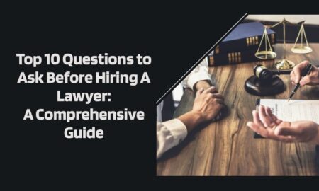 Top 10 Questions to Ask Before Hiring a Lawyer: A Comprehensive Guide