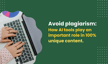 Avoid plagiarism: How AI tools play an important role in 100% unique content