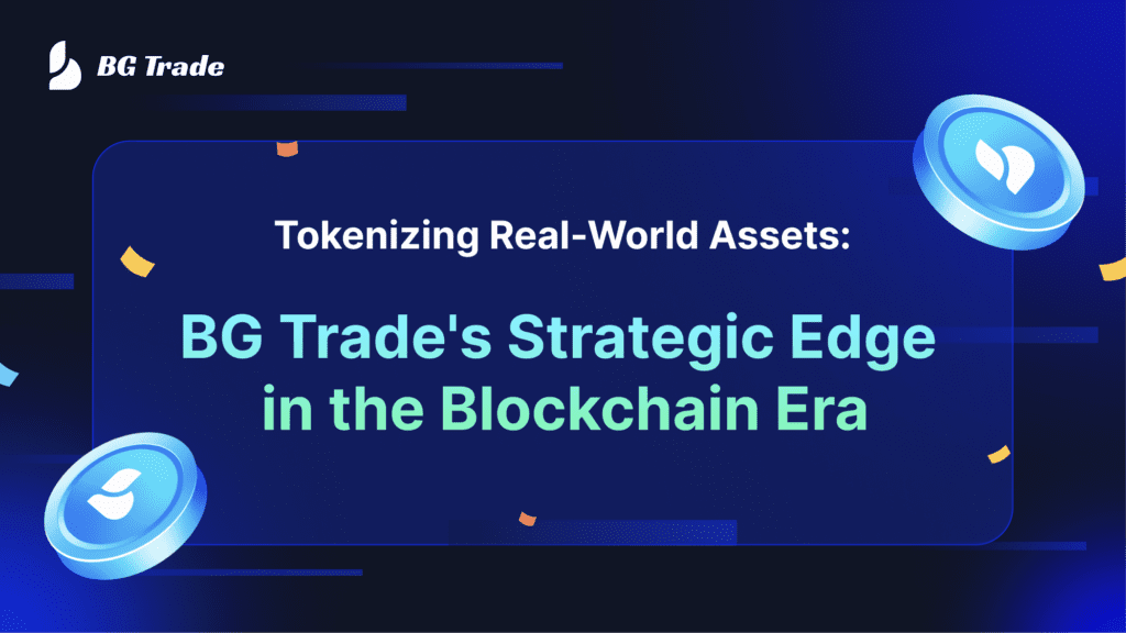 Tokenizing Real-World Assets: BG Trade's Strategic Edge in the Blockchain Era