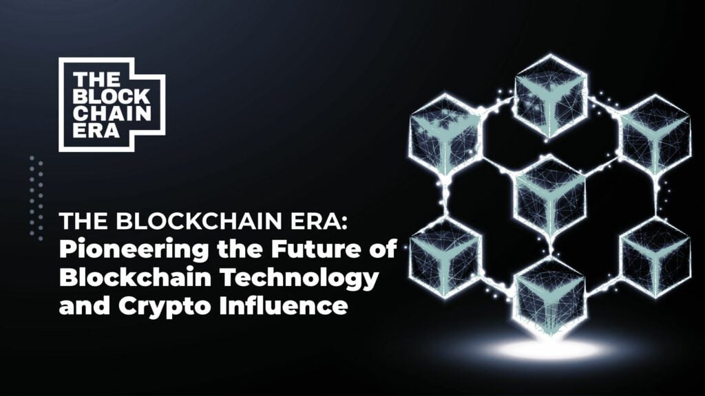 The Blockchain Era: Pioneering the Future of Blockchain Technology and Crypto Influence