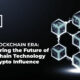 The Blockchain Era: Pioneering the Future of Blockchain Technology and Crypto Influence