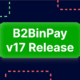 B2BinPay Expands Its Payment Solutions With a New v17 Update