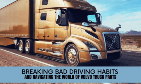 Break Bad Driving Habits and Navigating the World of Aftermarket Volvo Truck Parts