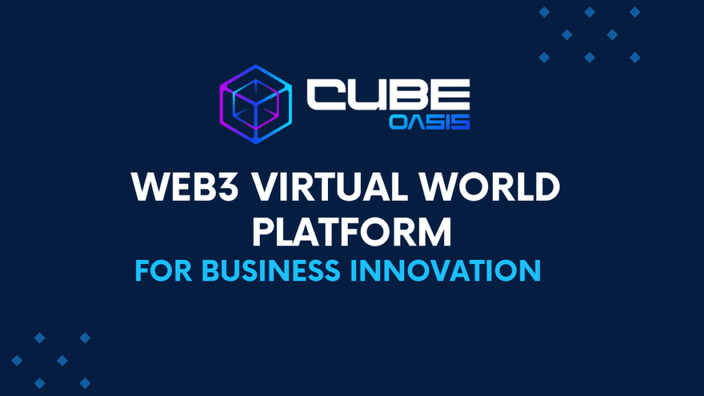 Introducing CubeOasis, a Web3 Virtual World Platform for Business Innovation