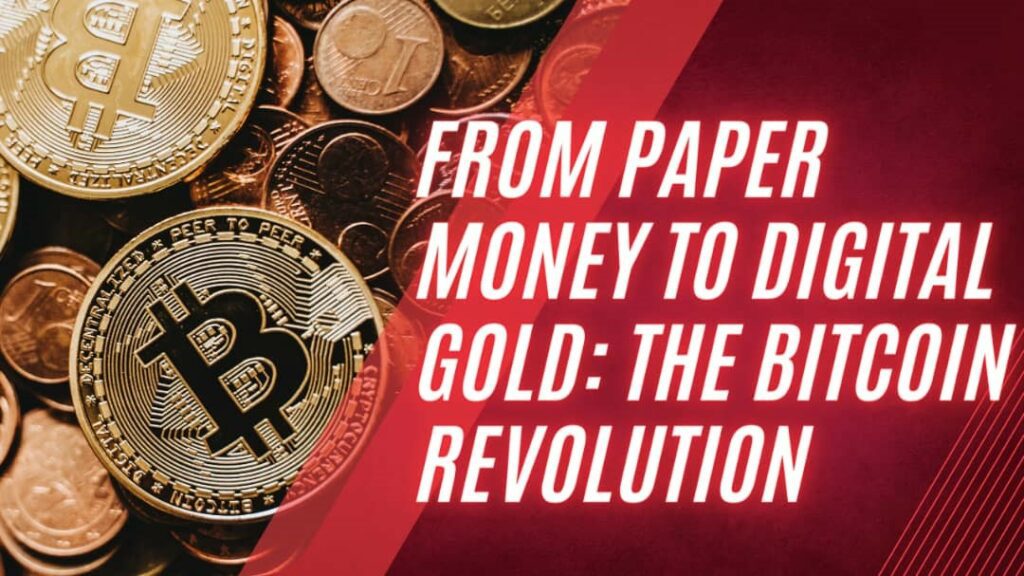 From Paper Money to Digital Gold: The Bitcoin Revolution
