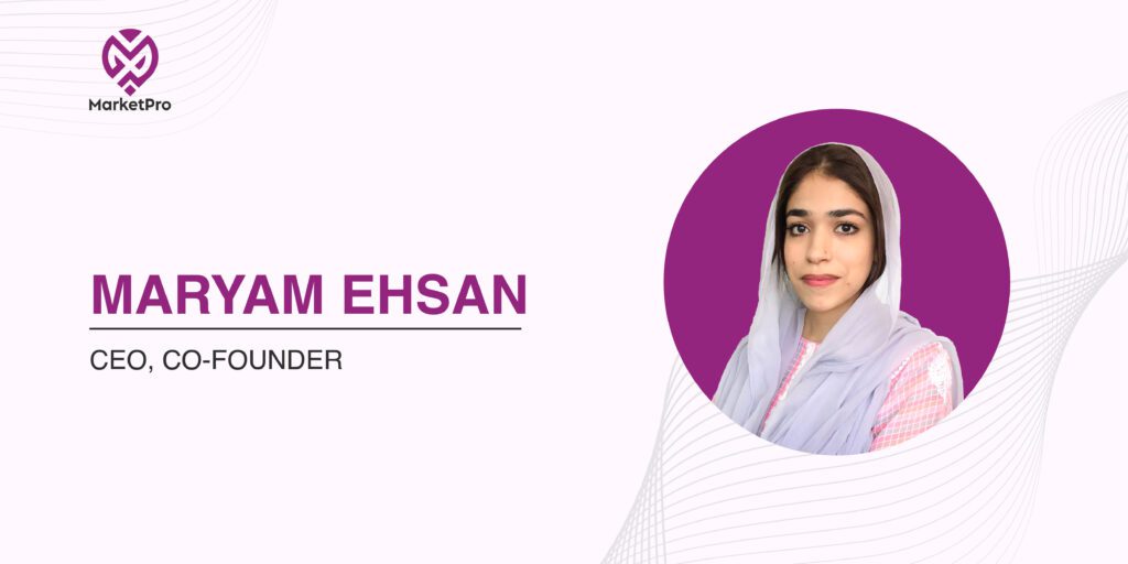 Innovative Strategies for Digital Marketing Success: Insights from Maryam Ehsan CEO of Market Pro