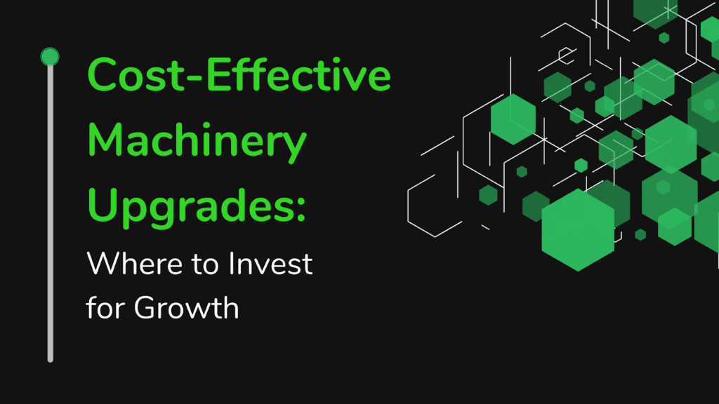Cost-Effective Machinery Upgrades