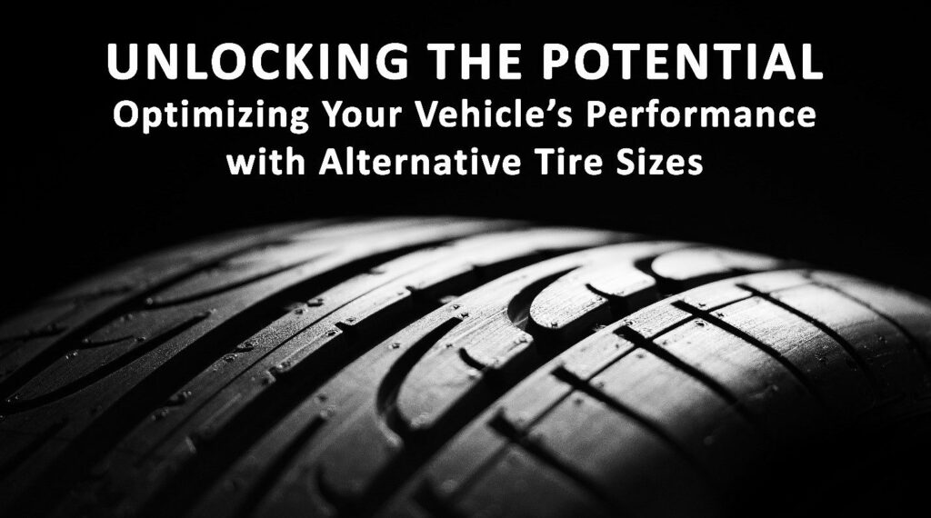 Unlocking the Potential: Optimizing Your Vehicle’s Performance with Alternative Tire Sizes