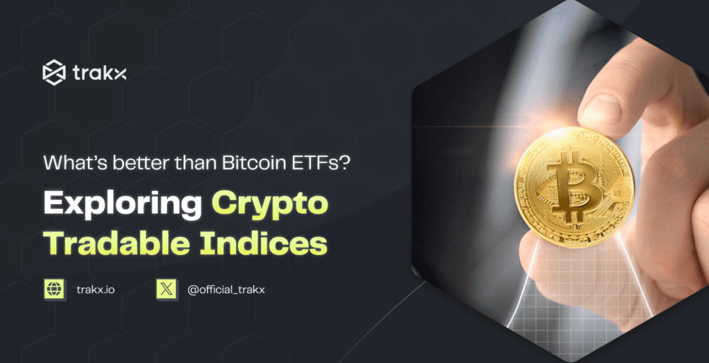What's Better than Bitcoin ETFs? Exploring Crypto Tradable Indices