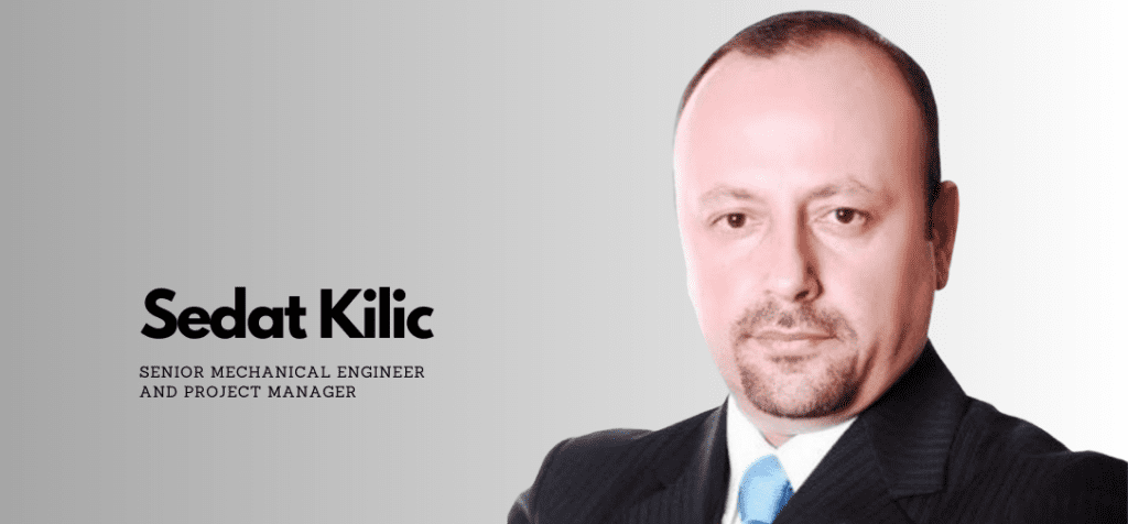 Sedat Kilic is a Senior Mechanical Engineer and Project Manager
