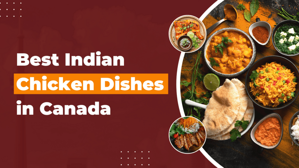 7 Best Indian Chicken Dishes in Canada