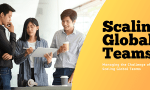 Challenge of Scaling Global Teams