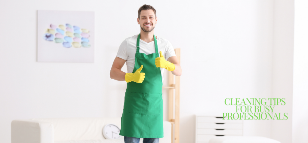Cleaning Tips for Busy Professionals