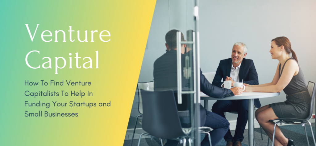 How To Find Venture Capitalists To Help In Funding Your Startups and Small Businesses