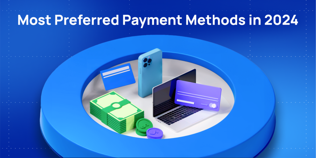 The Most Preferred Payment Methods in 2024