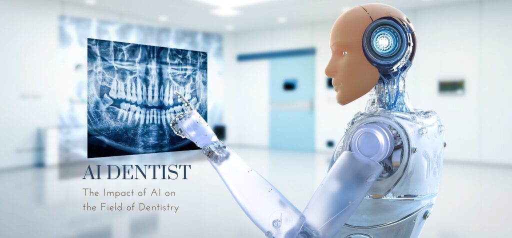 The Impact of AI on the Field of Dentistry
