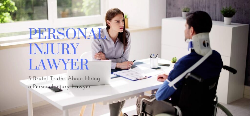 3 Brutal Truths About Hiring a Personal Injury Lawyer