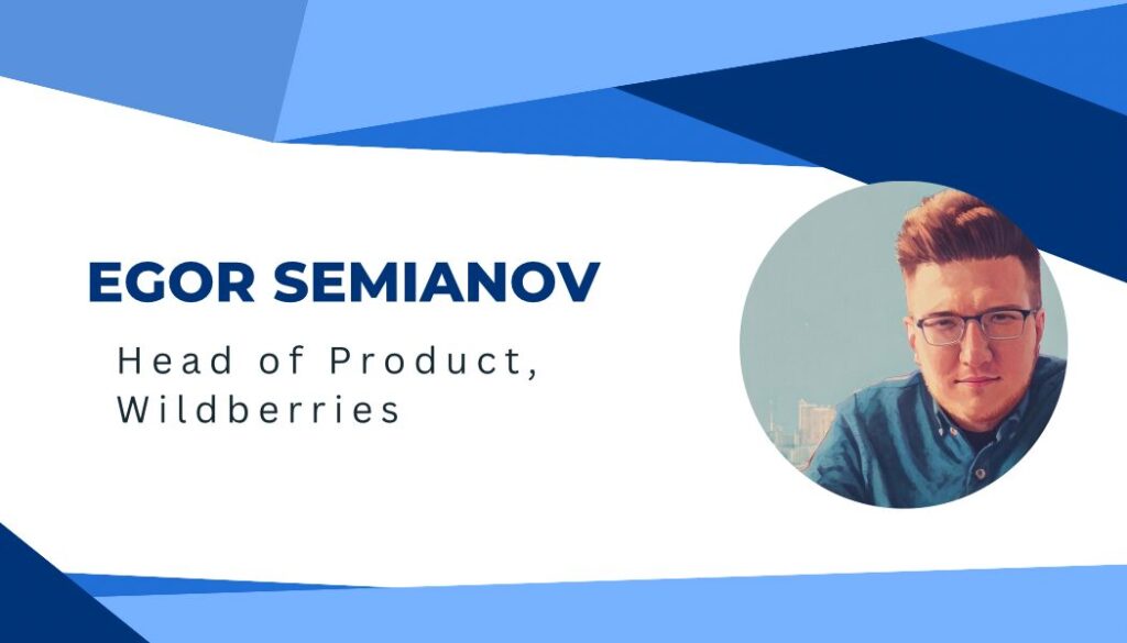 Scaling Digital Products: Insights from Egor Semyanov, Head of Product at Wildberries