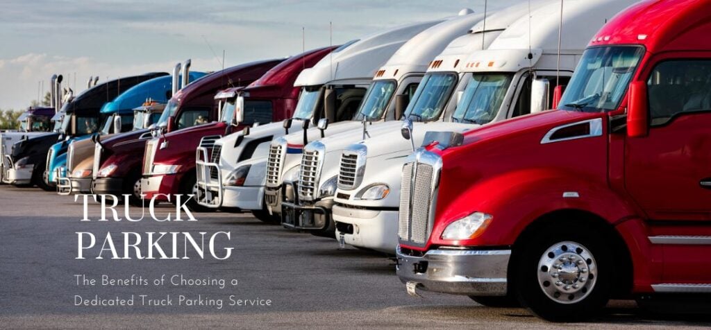 The Benefits of Choosing a Dedicated Truck Parking Service