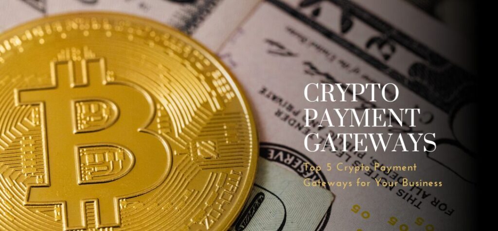 Top 5 Crypto Payment Gateways for Your Business