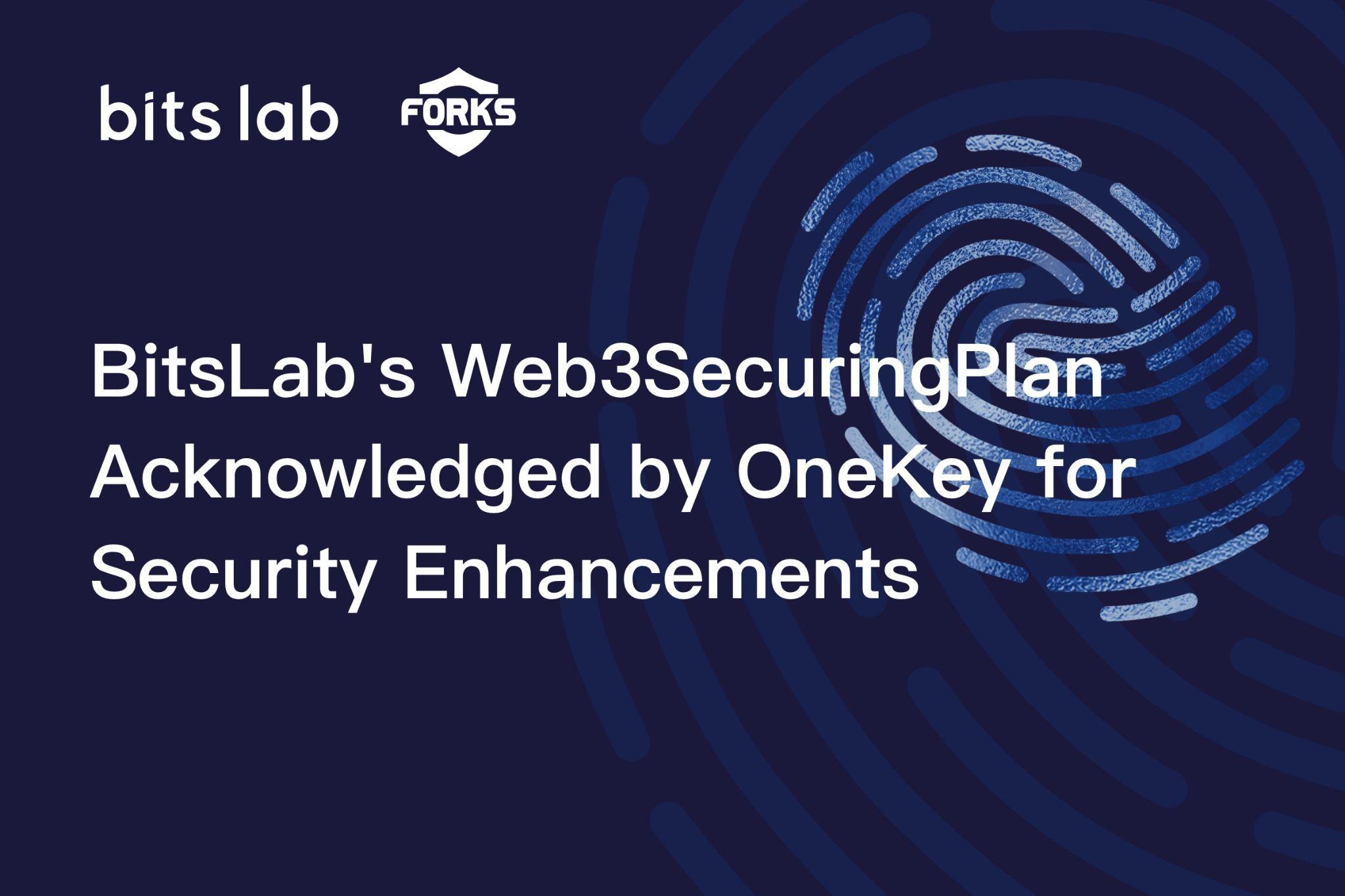 BitsLab's Web3SecuringPlan Acknowledged by OneKey for Security Enhancements 2