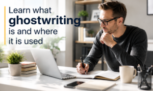 Ghostwriting: Whats It Is, How It Work’s,and Who Need’s It