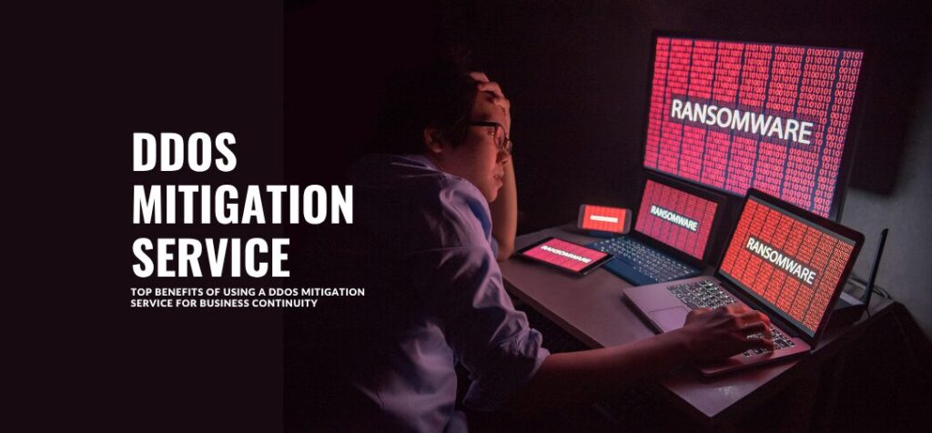 Top Benefits of Using a DDoS Mitigation Service for Business Continuity