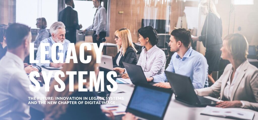 Innovation in Legacy Systems and the New Chapter of Digital Image