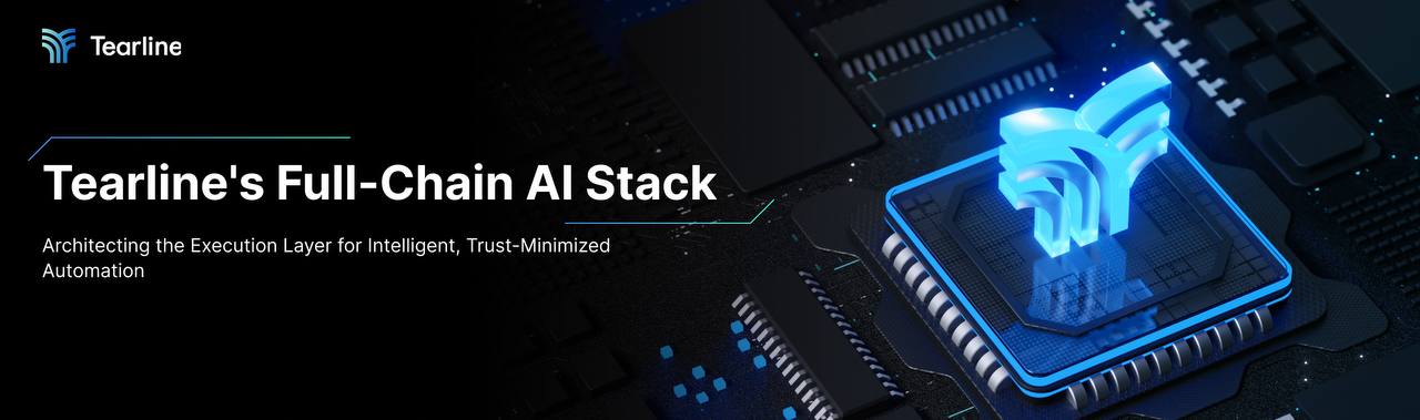 Tearline's Full-Chain AI Stack: Architecting the Execution Layer for Intelligent, Trust-Minimized Automation