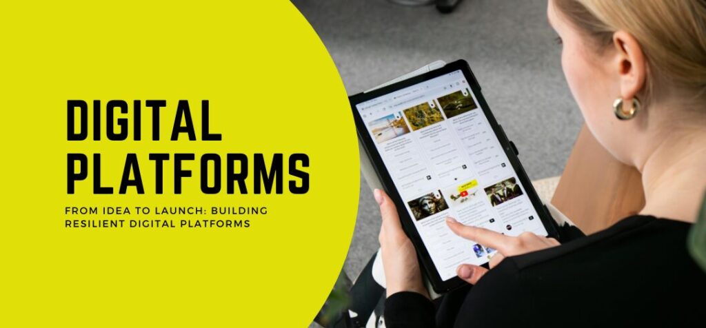 From Idea to Launch: Building Resilient Digital Platforms