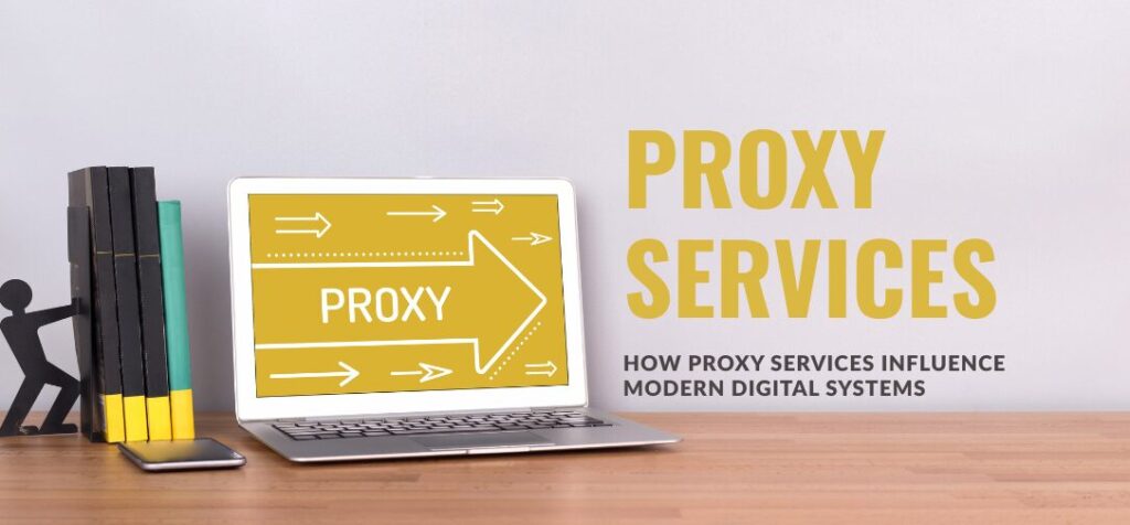 Navigating the Web Smarter: How Proxy Services Influence Modern Digital Systems