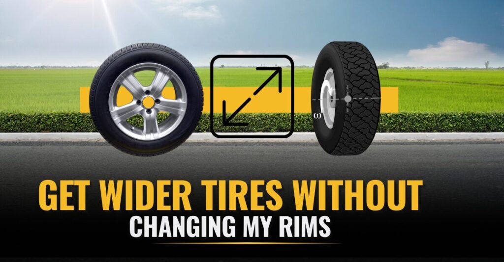 A Detailed Guide on Can I Get Wider Tires Without Changing My Rims