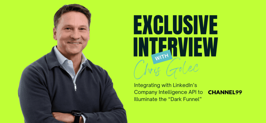 An Interview With Channel99 CEO Chris Golec on Redefining B2B Attribution with LinkedIn and AI
