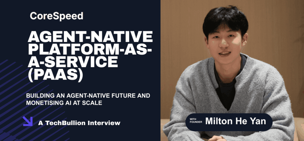 CoreSpeed’s Milton He Yan on Building an Agent-Native Future and Monetising AI at Scale