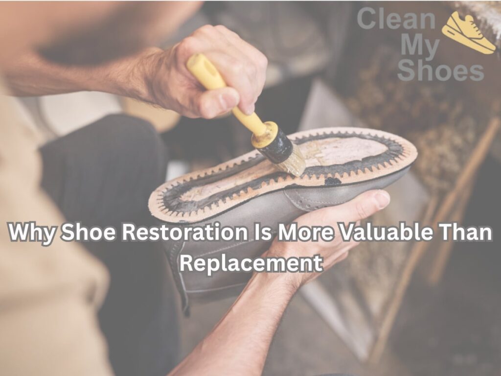 Why Shoe Restoration Is More Valuable Than Replacement